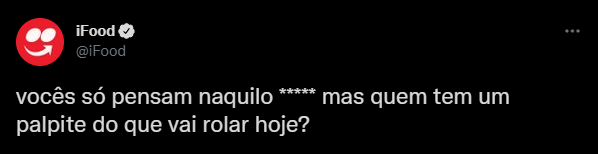 Tweet do iFood que começa dizendo “vocês só pensam naquilo”, coloca vários asteriscos para esconder uma palavra, e continua dizendo: “mas quem tem um palpite do que vai rolar hoje?”.