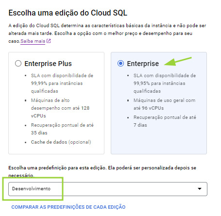 Tela de escolha de versão de edição do Cloud SQL. Há as versões enterprise plus e enterprise. A enterprise está selecionada.Abaixo, na caixa de escolha de predefinição para a edição, está selecionado “Desenvolvimento”.