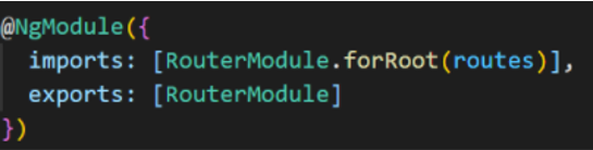 Decorator @NgModule com *imports* e *exports*, no arquivo `AppRoutingModule`.