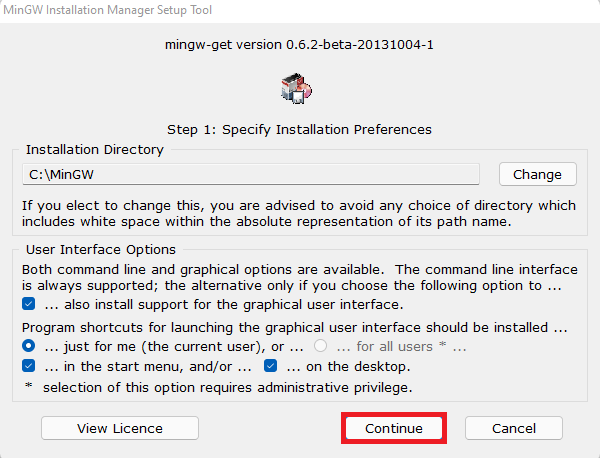 Temos a segunda tela da instalação do MinGW. Nela temos na parte superior a versão do programa. A versão é a zero ponto dois beta dois zero um três um zero zero quatro traço um. Abaixo temos o diretório de instalação que é o C dois pontos contra barra MinGW. Ao lado deste diretório temos o botão Change, Mudar em inglês. Não é necessário fazer a alteração. Logo abaixo temos diversas informações e opções que podem ser marcadas ou desmarcadas. Essas opções estão ligadas à interface do usuário. Não é necessário marcar ou desmarcar as opções. Na parte inferior temos 3 botões. O botão maior, do lado esquerdo, tem a opção View Licence. No lado direito temos dois botões, o primeiro, que deve ser selecionado, é o Continue e o segundo, ao lado dele, é o Cancel. O botão Continue está destacado com um retângulo vermelho.