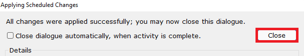 Está escrito, em inglês, a frase “Todas as alterações foram aplicadas com sucesso; Agora você pode fechar esta janela”. Uma caixinha de marcação tem ao lado a opção “Fechar a janela automaticamente, quando a atividade for concluída.”. Ao lado desse texto temos o botão com Fechar, escrito em inglês. Esse botão está destacado com um retângulo vermelho.