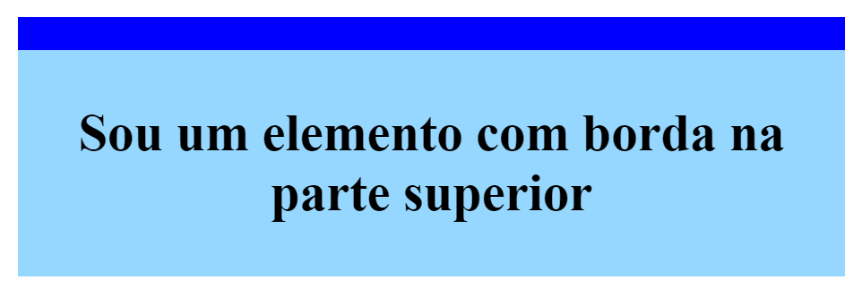 Caixa retangular com o fundo azul claro, e uma borda na parte superior com a cor azul. Dentro desta caixa contêm a frase “Sou um elemento com borda na parte superior", com cor preta.