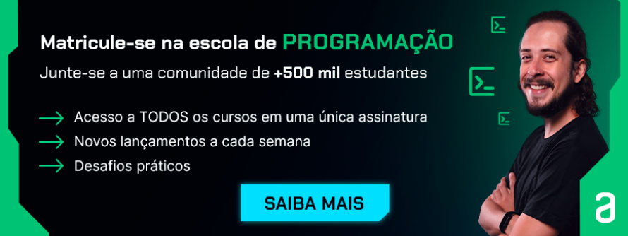 Banner da Escola de Programação: Matricula-se na escola de Programação. Junte-se a uma comunidade de mais de 500 mil estudantes. Na Alura você tem acesso a todos os cursos em uma única assinatura; tem novos lançamentos a cada semana; desafios práticos. Clique e saiba mais!