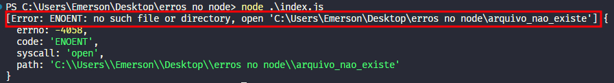 Captura de tela colorida em recorte. Tela do editor de texto Visual Studio Code com o fundo em azul escuro e letras brancas, amarelas, verdes e roxas,onde temos escrito no terminal:PS C:\Users\Emerson\Desktop\erros no node> node .\index.js[Error: ENOENT: no such file or directory, open 'C:\Users\Emerson\Desktop\erros no node\arquivo_nao_existe'] {  errno: -4058,  code: 'ENOENT',  syscall: 'open',path: 'C:\\Users\\Emerson\\Desktop\\erros no node\\arquivo_nao_existe'}Os o trecho “[Error: ENOENT: no such file or directory, open 'C:\Users\Emerson\Desktop\erros no node\arquivo_nao_existe']” está selecionado com uma borda vermelha