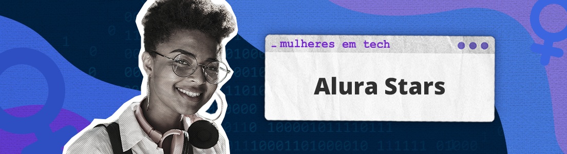 Mulheres em tech: conheça as Alura Stars!