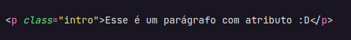 Linha de código html <p class=”intro”>Esse é um parágrafo com atributo</p>.