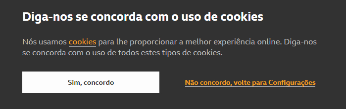 A imagem mostra um banner de fundo preto com as seguintes mensagens: “Diga-nos se concorda com o uso de cookies.”, em seguida a mensagem “Nós usamos cookies para lhe proporcionar a melhor experiência online. Diga-nos se concorda com o uso de todos estes tipos de cookies.”. Após as mensagens, há duas opções que o usuário pode acionar, à esquerda a opção “Sim, concordo” e à direita a opção “Não concordo, volte para Configurações”.