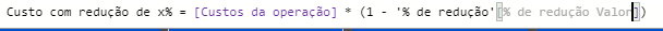 Fórmula DAX, custo com redução de x% = [Custos de operação] * (1 - ‘% de redução’[% de redução Valor]