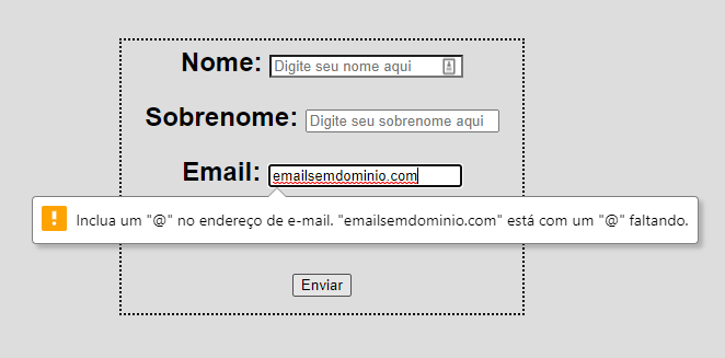 Print de um formulário com os campos Nome, Sobrenome, Email e País. Ao lado do campo Nome uma caixa de texto contendo sugestão de preenchimento com as palavras Digite seu nome aqui, ao lado do campo Sobrenome uma caixa de texto contendo sugestão de preenchimento com as palavras Digite seu sobrenome aqui. O campo Email está preenchido incorretamente com as palavras emailsemdominio.com, e aparece um pop-up informando o aviso: Inclua um @ no endereço de e-mail, emeiosemdominio.com está com um @ faltando.