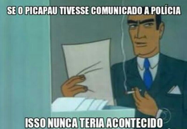 Imagem de um homem com um cigarro na mão, segurando uma folha de papel e olhando de lado. Há uma legenda que diz “Se o Picapau tivesse comunicado a polícia isso nunca teria acontecido".