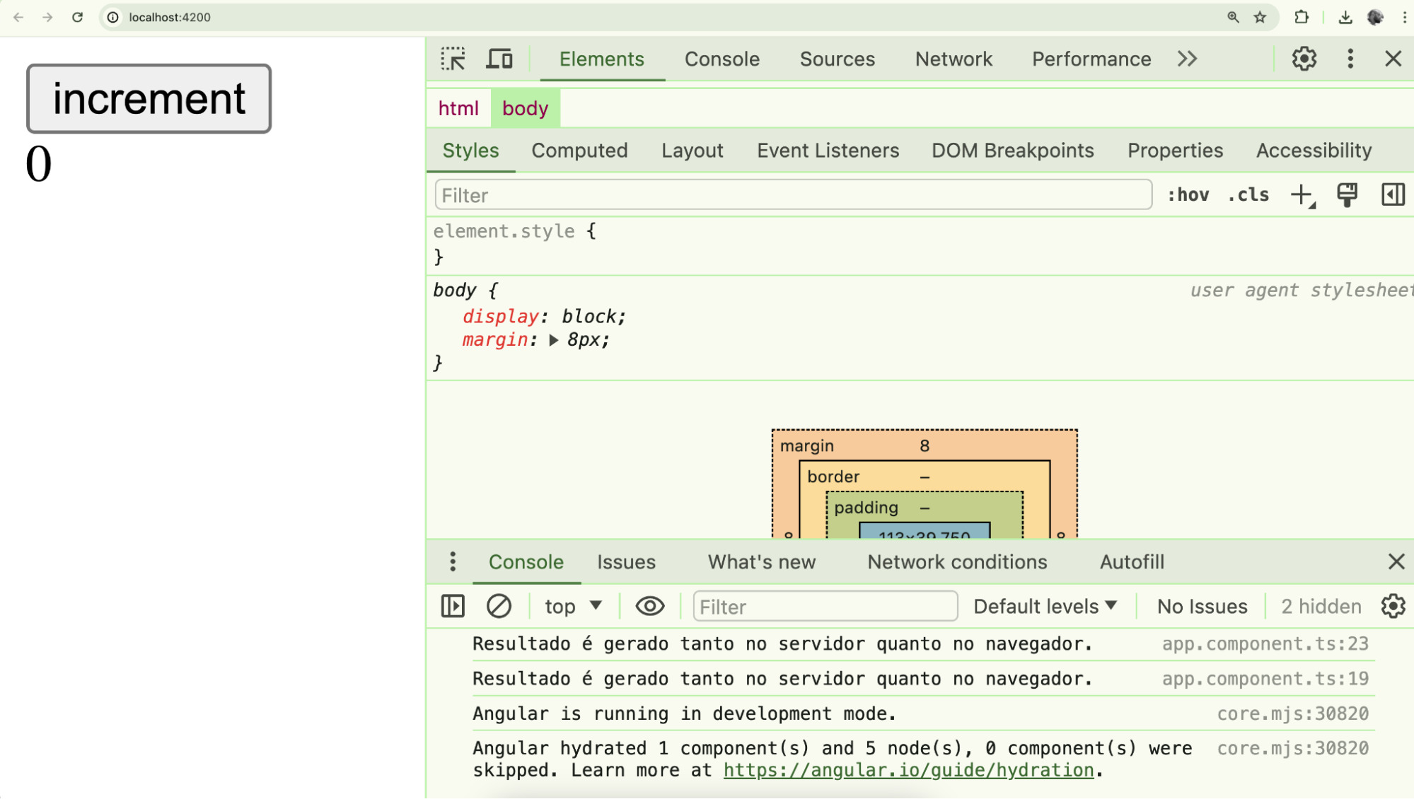 A imagem mostra a interface de um navegador web, especificamente o Google Chrome, com a página "localhost:4200" aberta. À esquerda, há um botão grande com o texto "increment" e abaixo dele, o número "0". À direita, está aberta a ferramenta de desenvolvedor do Chrome na aba "Elements". Na seção "Styles", o estilo do elemento "body" está selecionado, exibindo as propriedades "display: block;" e "margin: 8px;". Na parte inferior, a aba "Console" exibe várias mensagens, incluindo "Resultado é gerado tanto no servidor quanto no navegador." e "Angular is running in development mode.