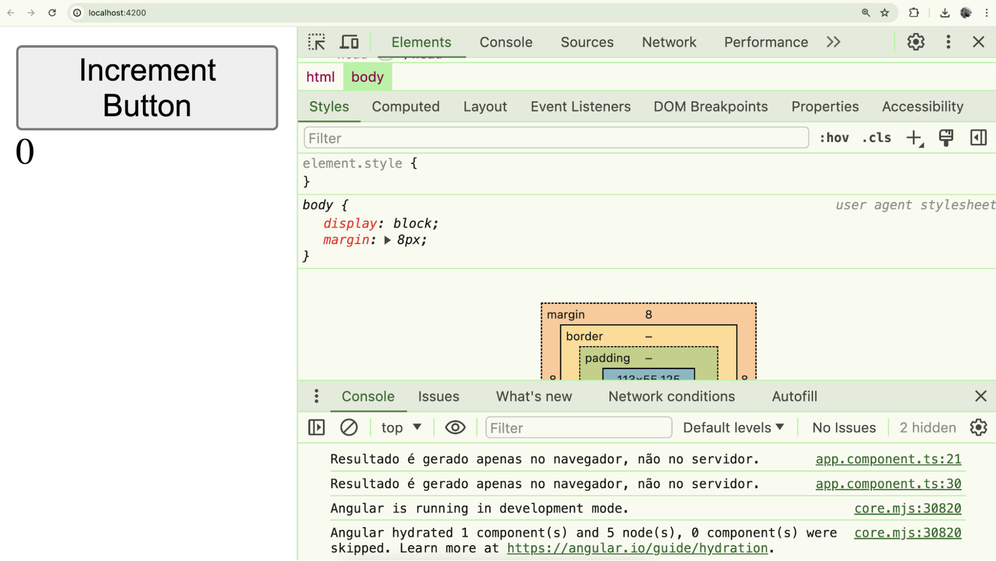 A imagem mostra um navegador web com a página "localhost:4200" aberta. À esquerda, há um botão grande com o texto "Increment Button" e abaixo dele, o número "0". À direita, a ferramenta de desenvolvedor do Chrome está aberta na aba "Elements", mostrando o estilo do elemento "body" com as propriedades "display: block;" e "margin: 8px;". Na parte inferior, a aba "Console" exibe mensagens indicando que "Resultado é gerado apenas no navegador, não no servidor." e "Angular is running in development mode."