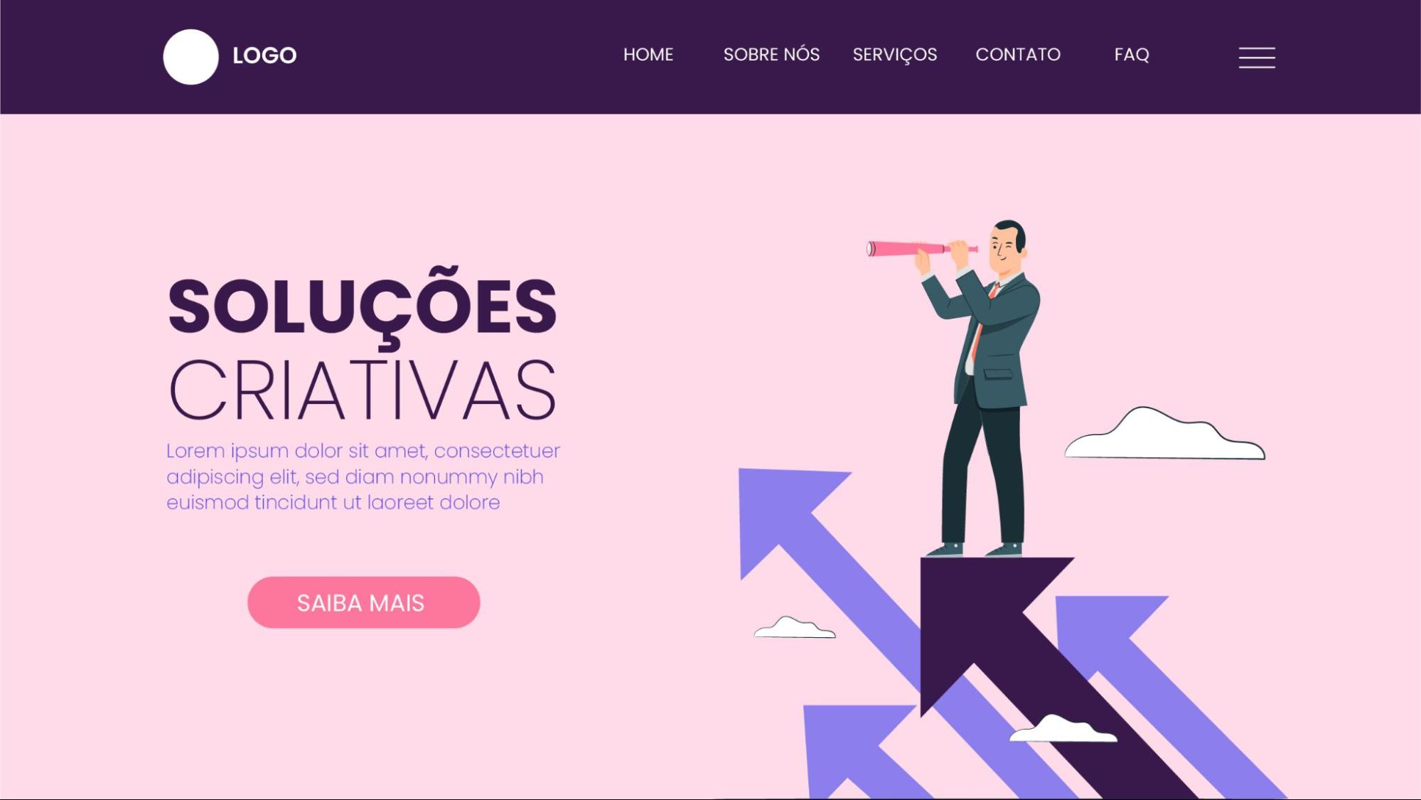 Imagem que mostra a página inicial de uma empresa. Na parte superior da imagem, há um menu com o logo da empresa e seis opções de navegação: “home”, “sobre nós”, “serviços”, “contato”, FAQ e um botão para ver mais opções. No lado direito da tela, há a ilustração de um homem de terno com uma luneta na mão e virado para a esquerda. Nos pés do homem, há setas em subindo e algumas nuvens. Do lado esquerdo da tela, há um título “Soluções creativas” acompanhado de um subtítulo “Lorem ipsum”. Debaixo do subtítulo há um botão em cor rosa em que se lê “Saiba mais”